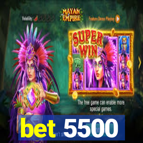 bet 5500